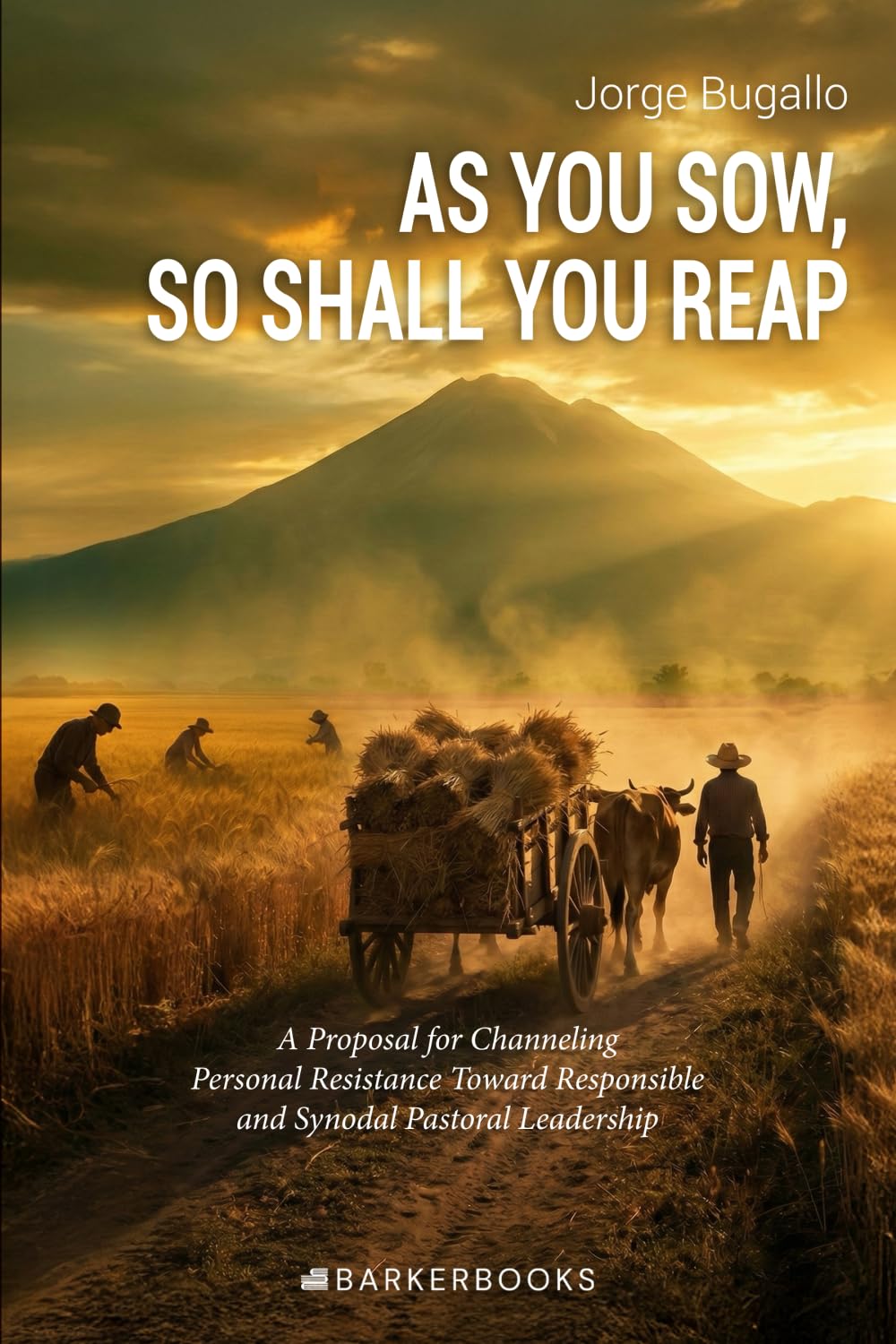AS YOU SOW, SO SHALL YOU REAP: A Proposal for Channeling Personal Resistance Toward Responsible and Synodal Pastoral Leadership
