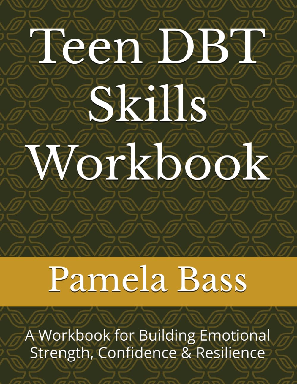 Teen DBT Skills Workbook: A Workbook for Building Emotional Strength, Confidence & Resilience
