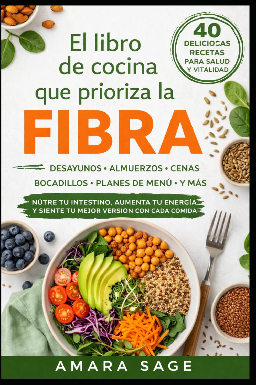 EL LIBRO DE COCINA QUE PRIORIZA LA FIBRA: Una guía práctica para la salud intestinal, el equilibrio del peso y el bienestar a largo plazo