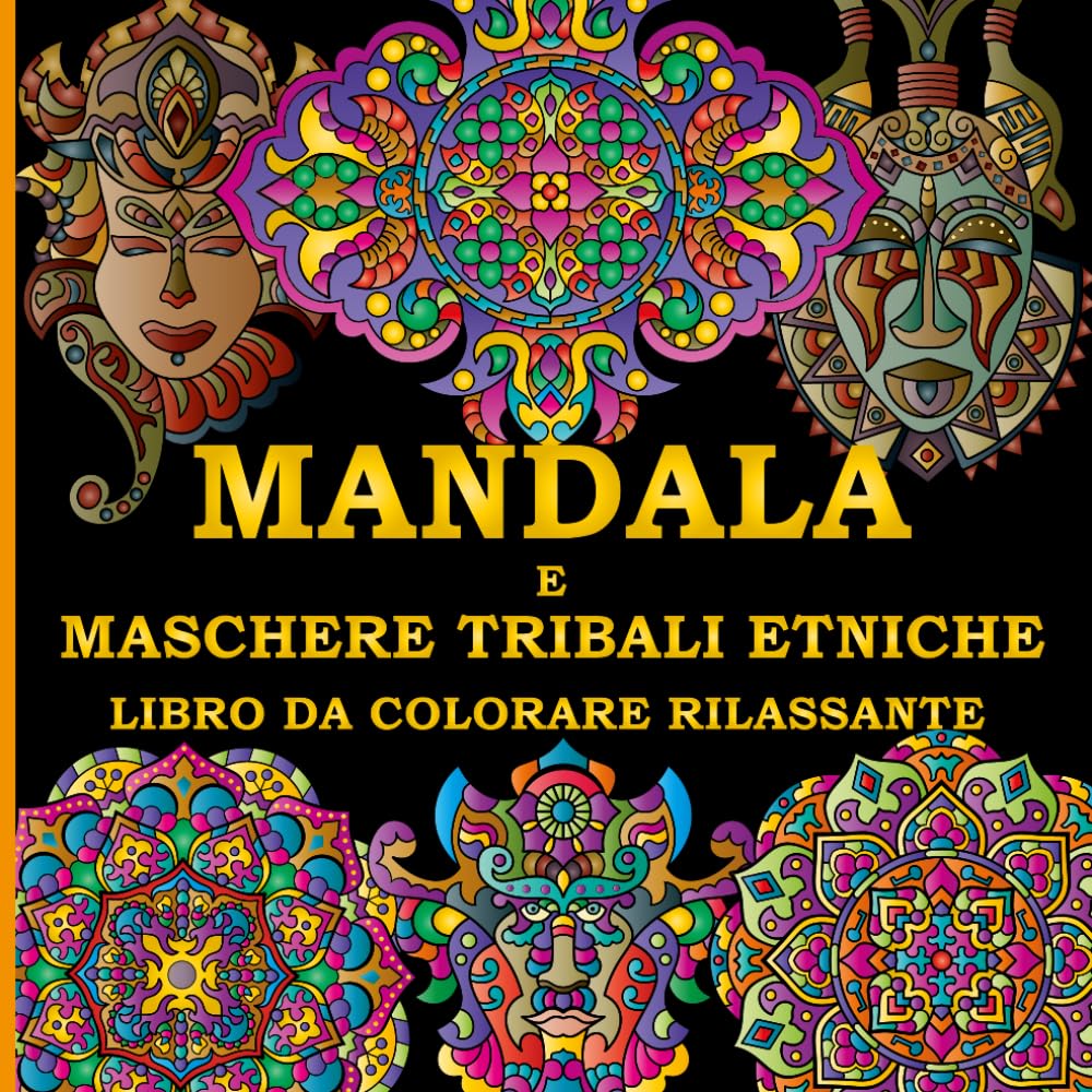 Mandala e Maschere Tribali Etniche – Libro da Colorare Rilassante: 50 Disegni Fantastici e Originali per la Creatività, il Relax e l’Alleviamento dello Stress