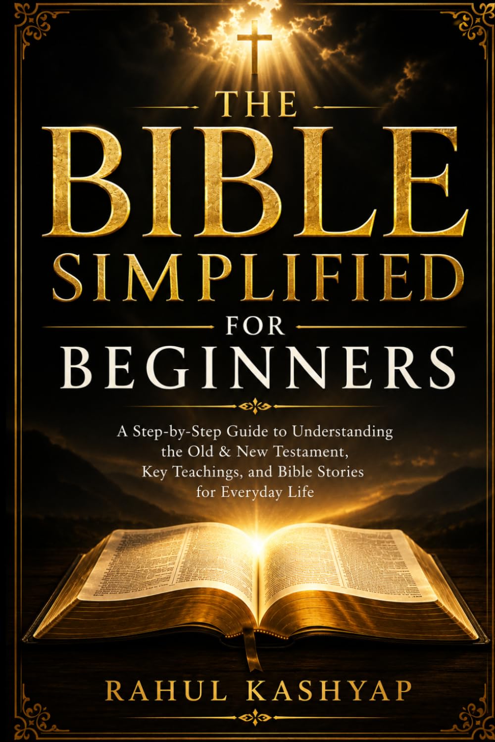 The Bible Simplified for Beginners: A Step-by-Step Guide to Understanding the Old & New Testament, Key Teachings, and Bible Stories for Everyday Life