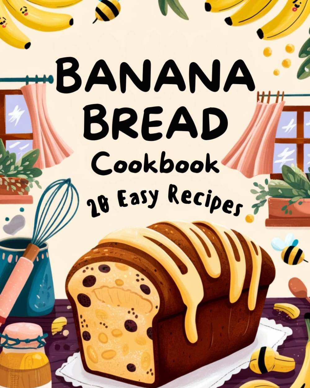 Banana Bread Cookbook: 20 Easy and Delicious Recipes for Every Taste