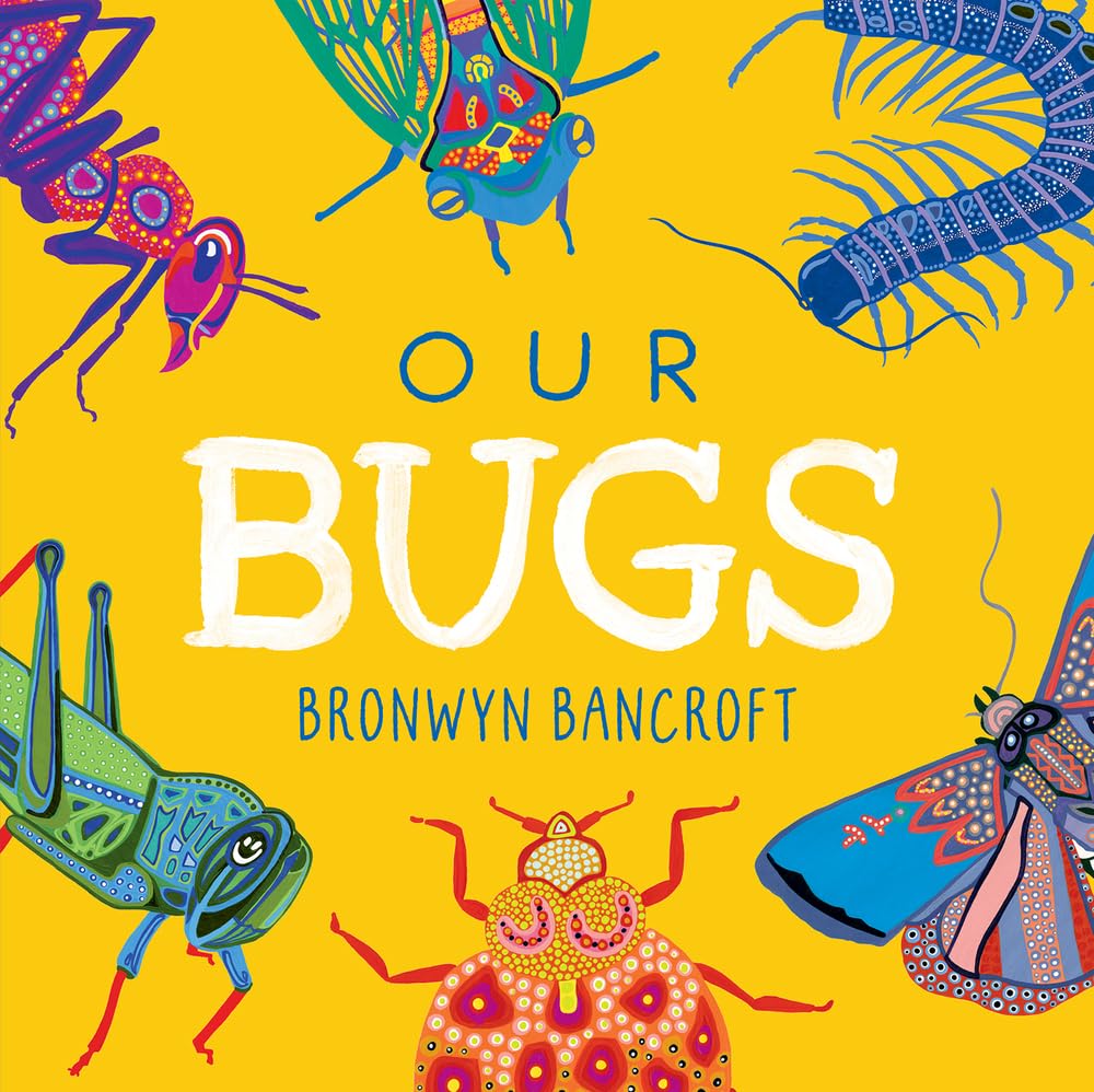 Our Bugs: A Celebration of Australian Wildlife      Board book – October 17, 2023