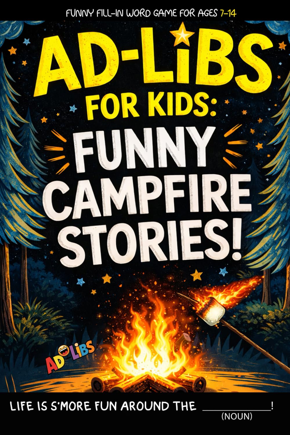 Ad Libs For Kids - Funny Campfire Stories: Fun Camping Fill-In-The-Blank Word Game (Fun & Creative Ad-Lib Book Series for Kids)