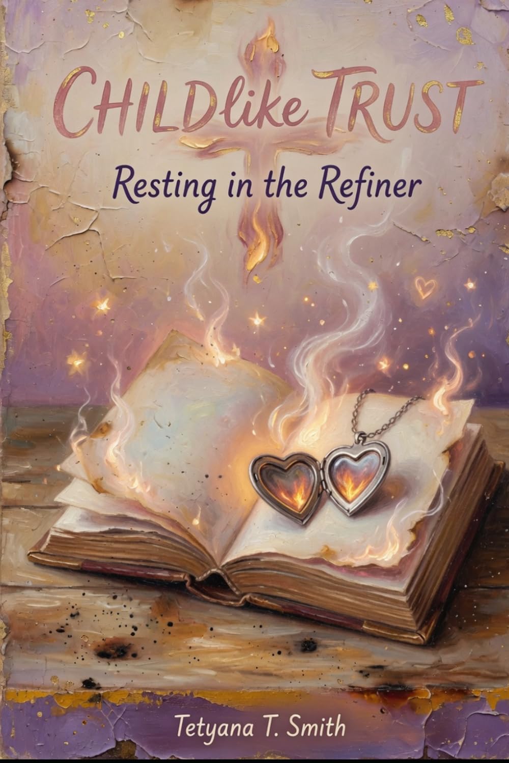 Childlike Trust: Resting in the Refiner (Childlike Series: Rediscovering the Simple, Trusting Heart We Once Knew as Children)