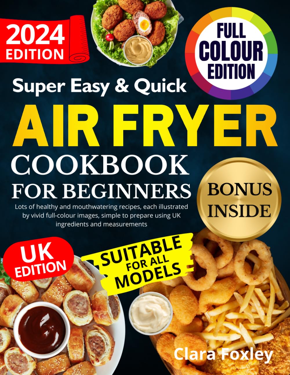 SUPER EASY AND QUICK AIR FRYER COOKBOOK FOR BEGINNERS: Lots of healthy and mouthwatering recipes, each illustrated by vivid full-colour images, simple to prepare using UK ingredients and measurements