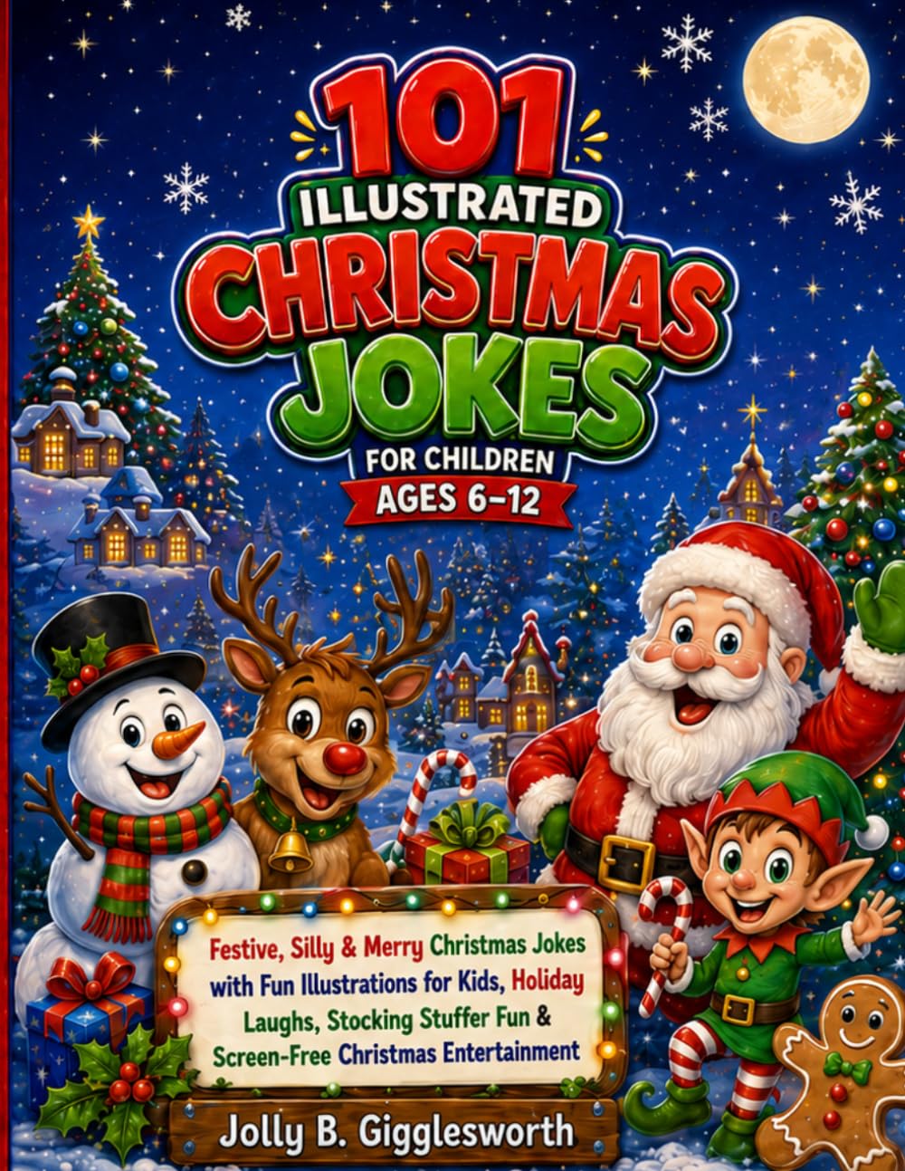101 Illustrated Christmas Jokes for Children 6-12: Festive, Silly & Merry Christmas Jokes with Fun Illustrations for Kids, Holiday Laughs, Stocking ... Illustrated Jokes by Jolly B. Gigglesworth)