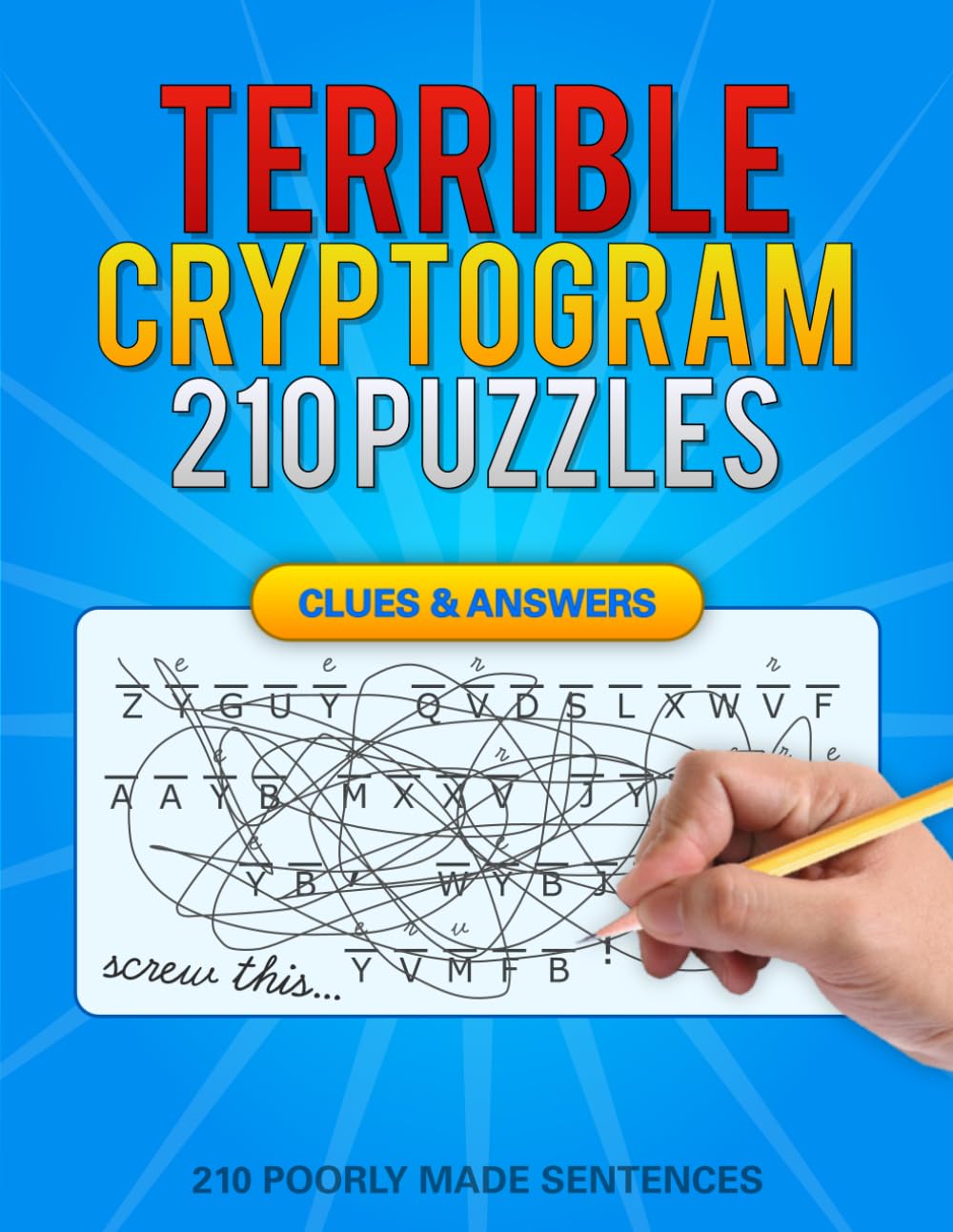 Bad Cryptograms: 210 Terrible Cryptoquip Cryptogram Puzzles Filled With Bad Quotes, Good Gift for Enemies (With Solutions and Hints)