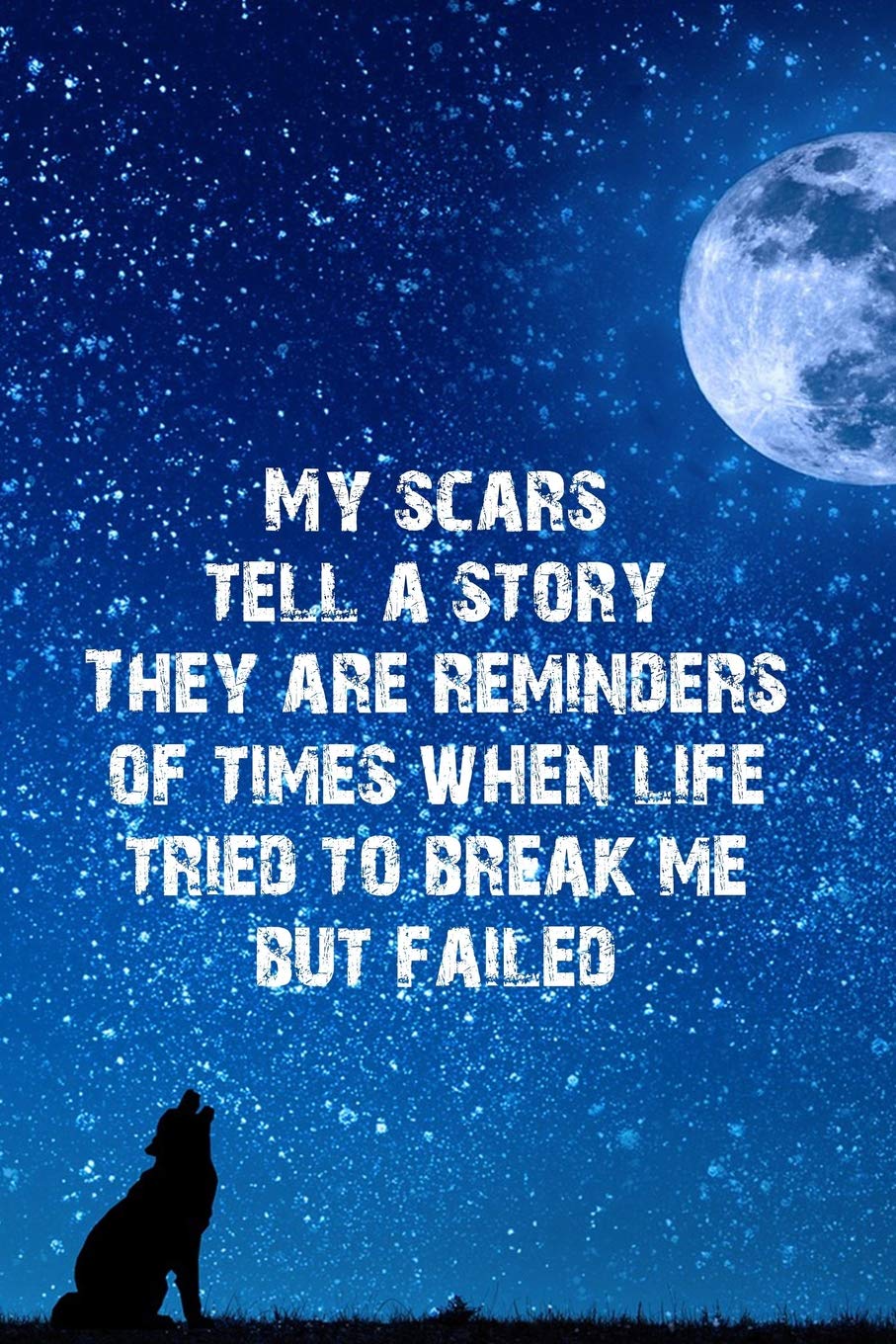 My scars tell a story They are reminders of times when life tried to break me but failed: Blank Lined Journal Notebook, Funny wolf Notebook, wolf ... Book, Notebook for Wolf lovers, wolf gifts