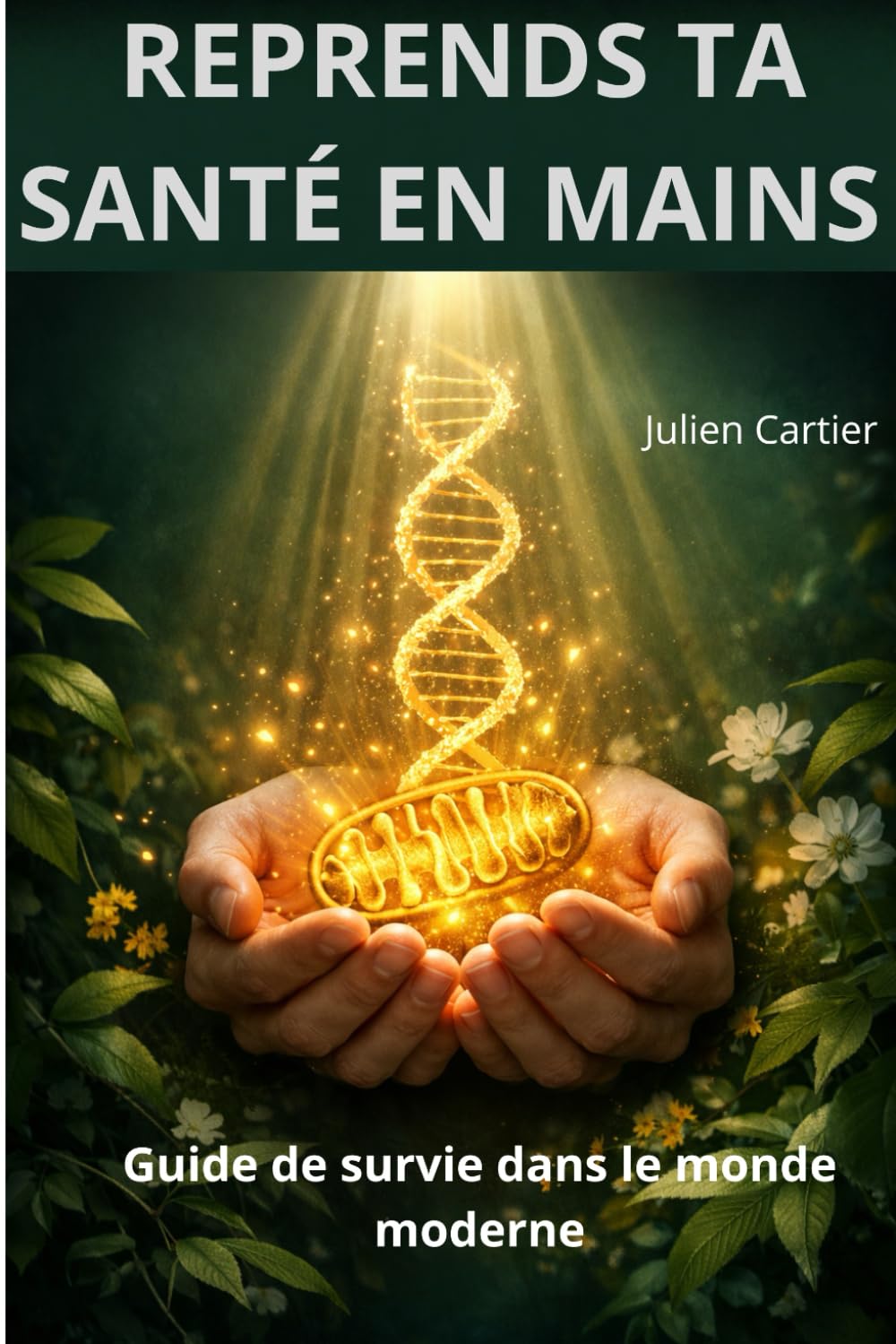 Reprends ta santé en main: Guide de survie dans le monde moderne (Santé & Bien être)