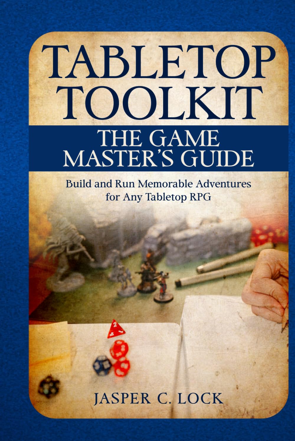 Tabletop Toolkit: The Game Master's Guide: Build and Run Memorable Adventures for Any Tabletop RPG