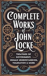 Complete Works of John Locke: Includes Treatises of Government, Essay on Human Understanding, Letter on Toleration & more (Grapevine) (The Masters of Philosophy Collection: Timeless Writings)