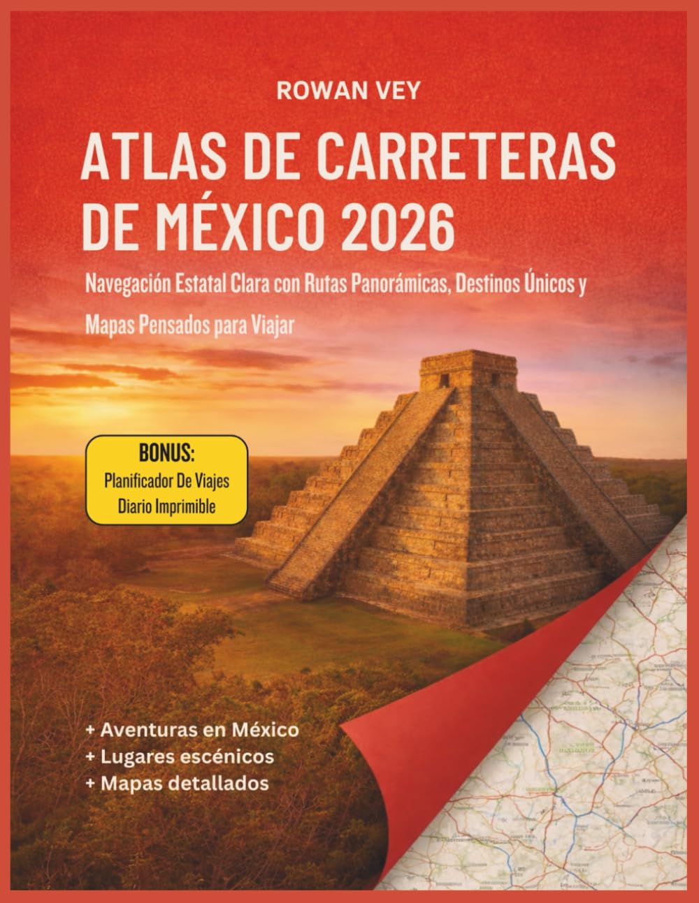 ATLAS DE CARRETERAS DE MÉXICO 2026: Navegación Estatal Clara con Rutas Panorámicas, Destinos Únicos y Mapas Pensados para Viajar