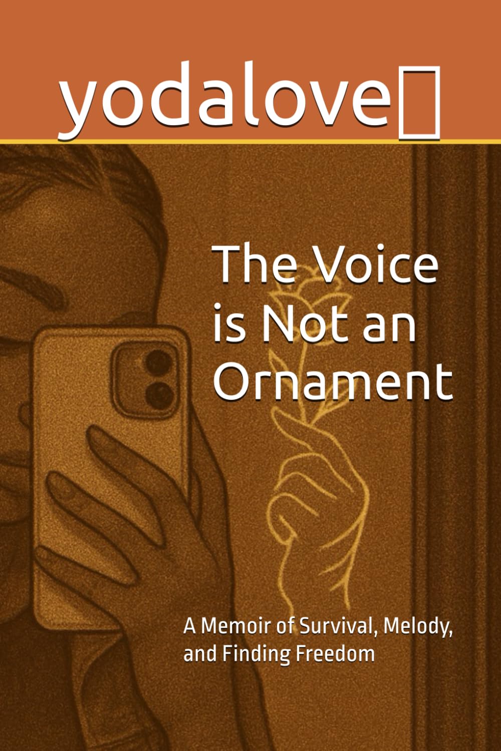 The Voice is Not an Ornament: A Memoir of Survival, Melody, and Finding Freedom