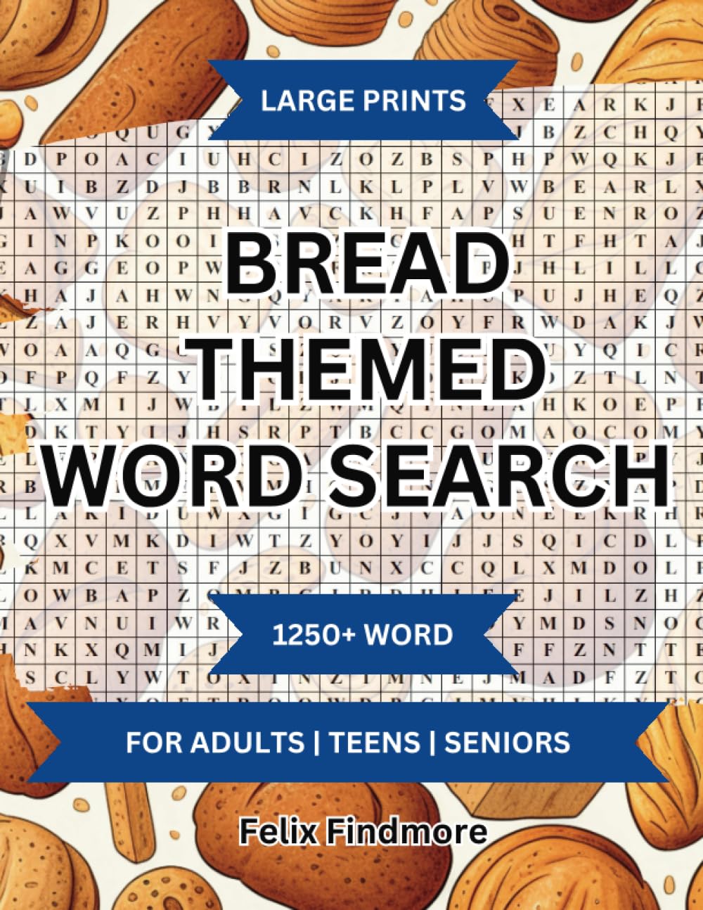 Bread Themed Word Searches Large Print Word Search For Adults, Teens and Seniors, With 70+ Bread Themed Word Finds And 1200+ Words To Discover