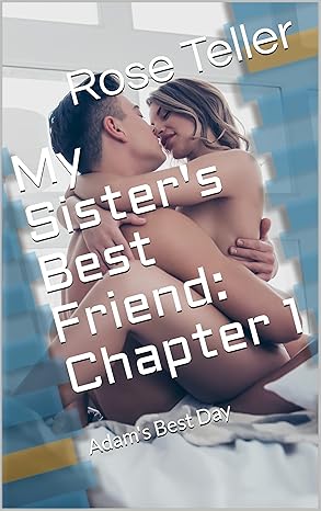 My Sister's Best Friend: Chapter 1: Adam's Best Day (Sister's Friend)