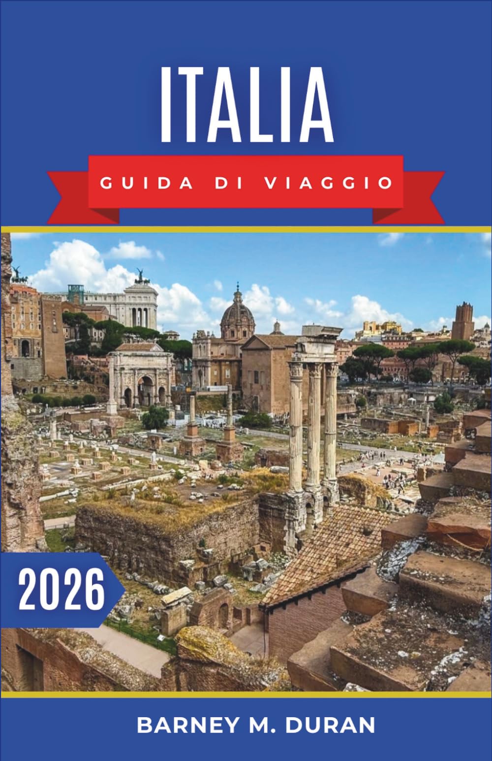 Italia Guida di viaggio 2026: Pianificazione intelligente, itinerari regionali e tempistiche realistiche per un'esperienza senza intoppi