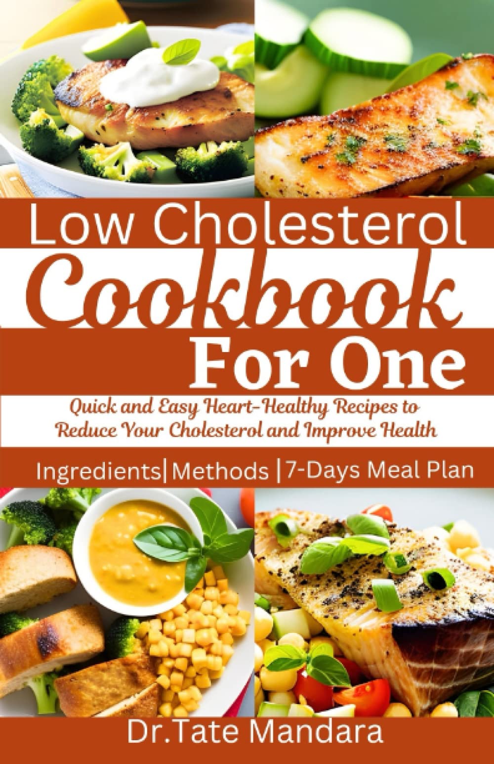 LOW-CHOLESTEROL COOKBOOK FOR ONE: Quick and Easy Heart-Healthy Recipes to Reduce Your Cholesterol and Improve Health