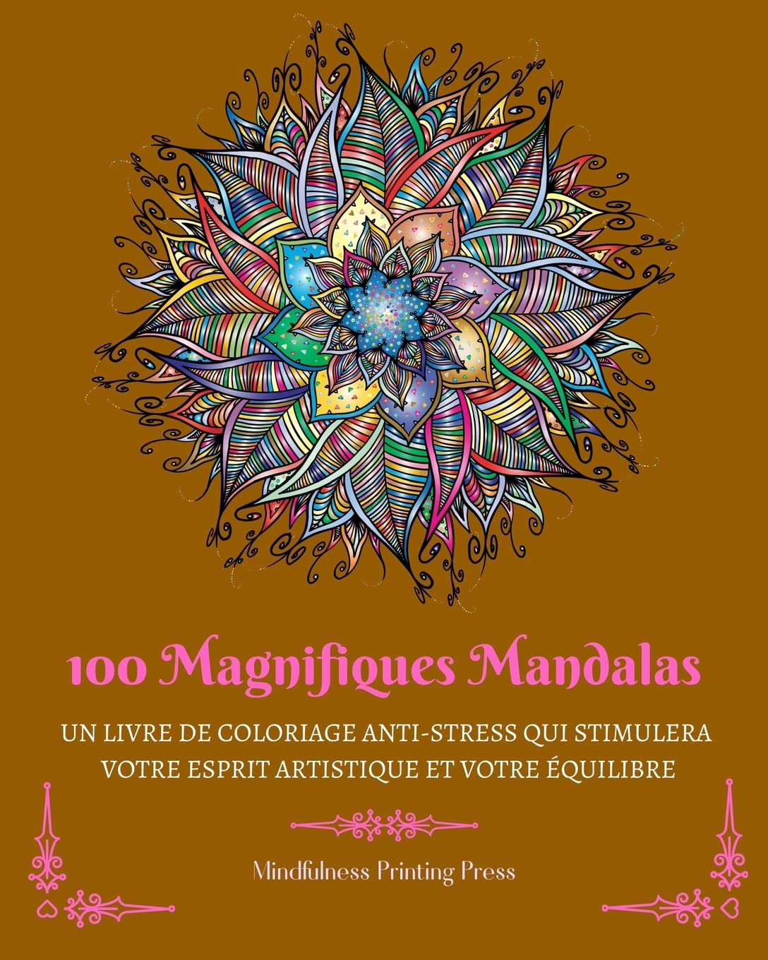 100 Magnifiques Mandalas: Livre de coloriage anti-stress qui stimulera votre esprit artistique