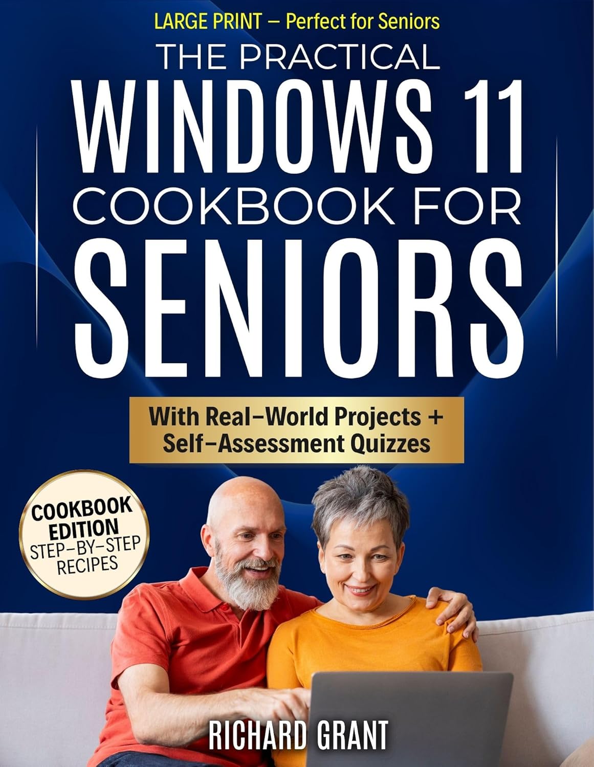 The Pratical Windows 11 Cookbook for Seniors: Large Print Instructions, Real-World Projects, and Easy Quizzes That Keep You Safe, Connected, and Independent—Without Frustration or Fear of Mistakes      Kindle Edition