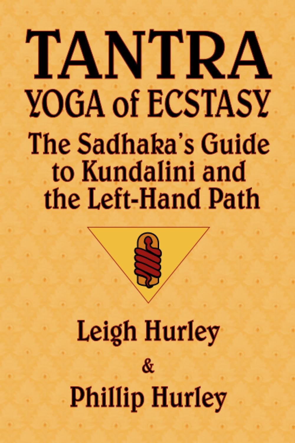 Tantra, Yoga of Ecstasy: The Sadhaka's Guide to Kundalini and the Left-Hand Path