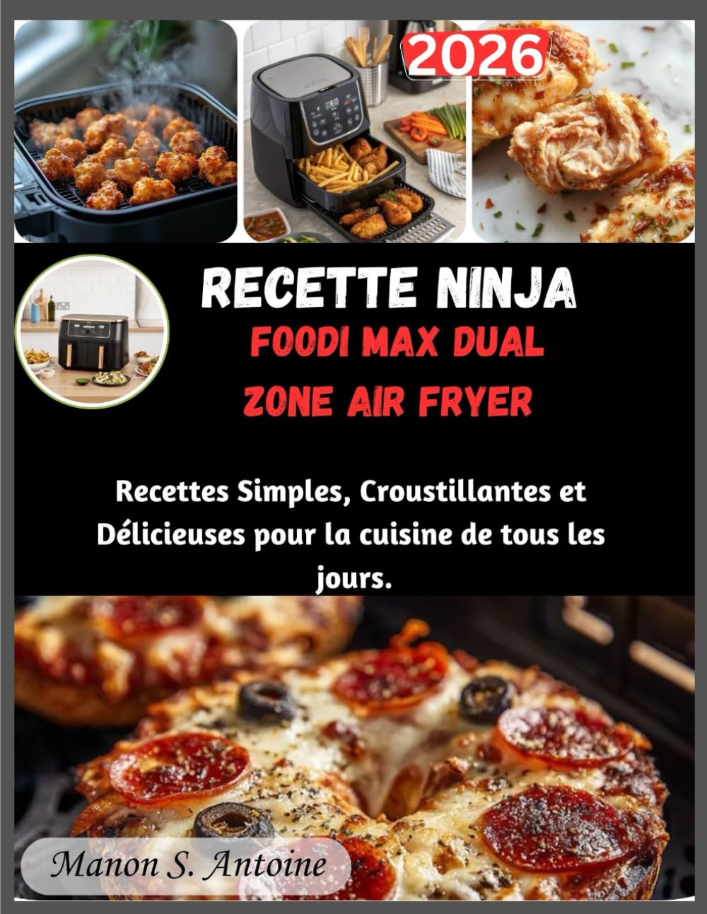 RECETTE NINJA FOODI MAX DUAL ZONE AIR FRYER: Recettes Simples, Croustillantes et Délicieuses pour la cuisine de tous les jours.