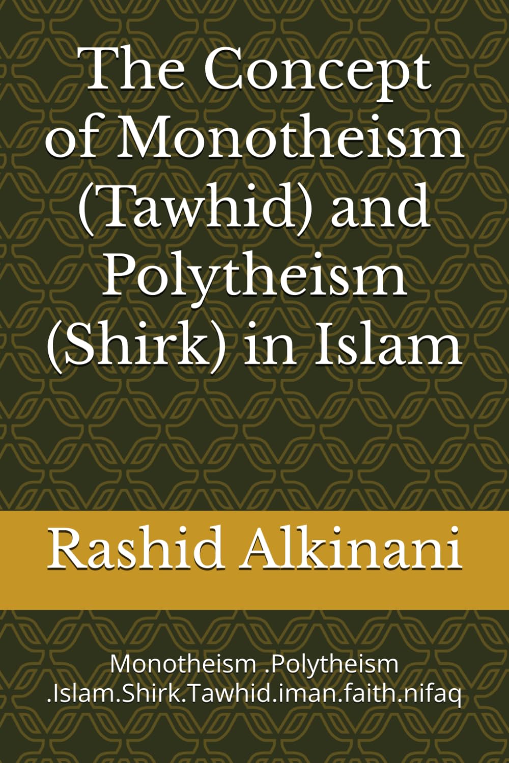 The Concept of Monotheism (Tawhid) and Polytheism (Shirk) in Islam: Monotheism .Polytheism .Islam.Shirk.Tawhid.iman.faith.nifaq