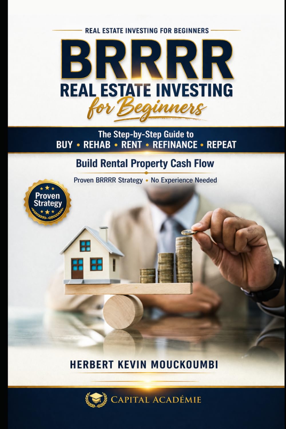 BRRRR REAL ESTATE INVESTING FOR BEGINNERS: The Step-by-Step Guide to Buy, Rehab, Rent, Refinance, Repeat and Build Rental Property Cash Flow (The Real ... Flow, Portfolio Growth & Financial Freedom)