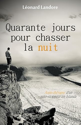 Quarante jours pour chasser la nuit: Auto-thérapie d'un auto-stoppeur en Islande