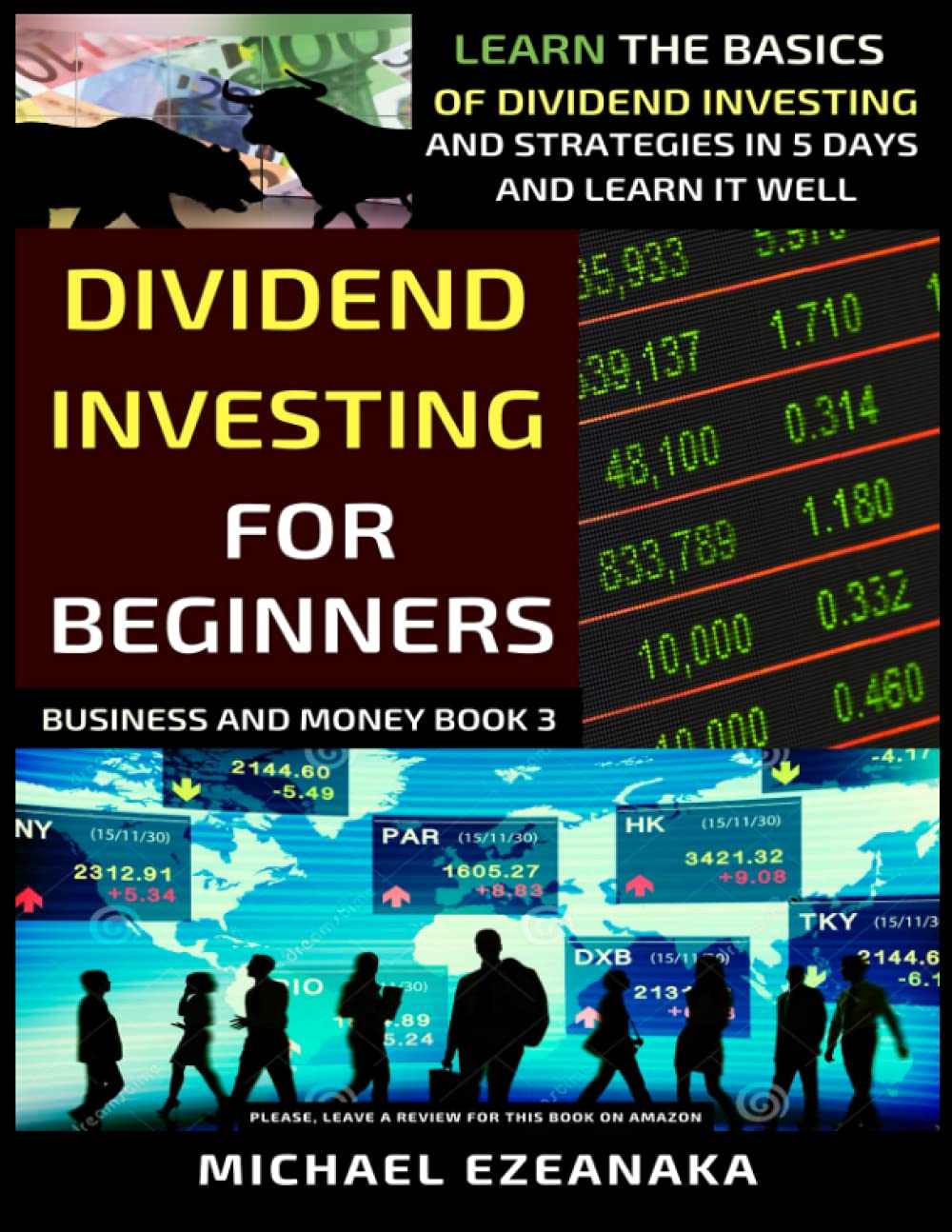 Dividend Investing For Beginners: Learn The Basics Of Dividend Investing And Strategies In 5 Days And Learn It Well (Business And Money Series)