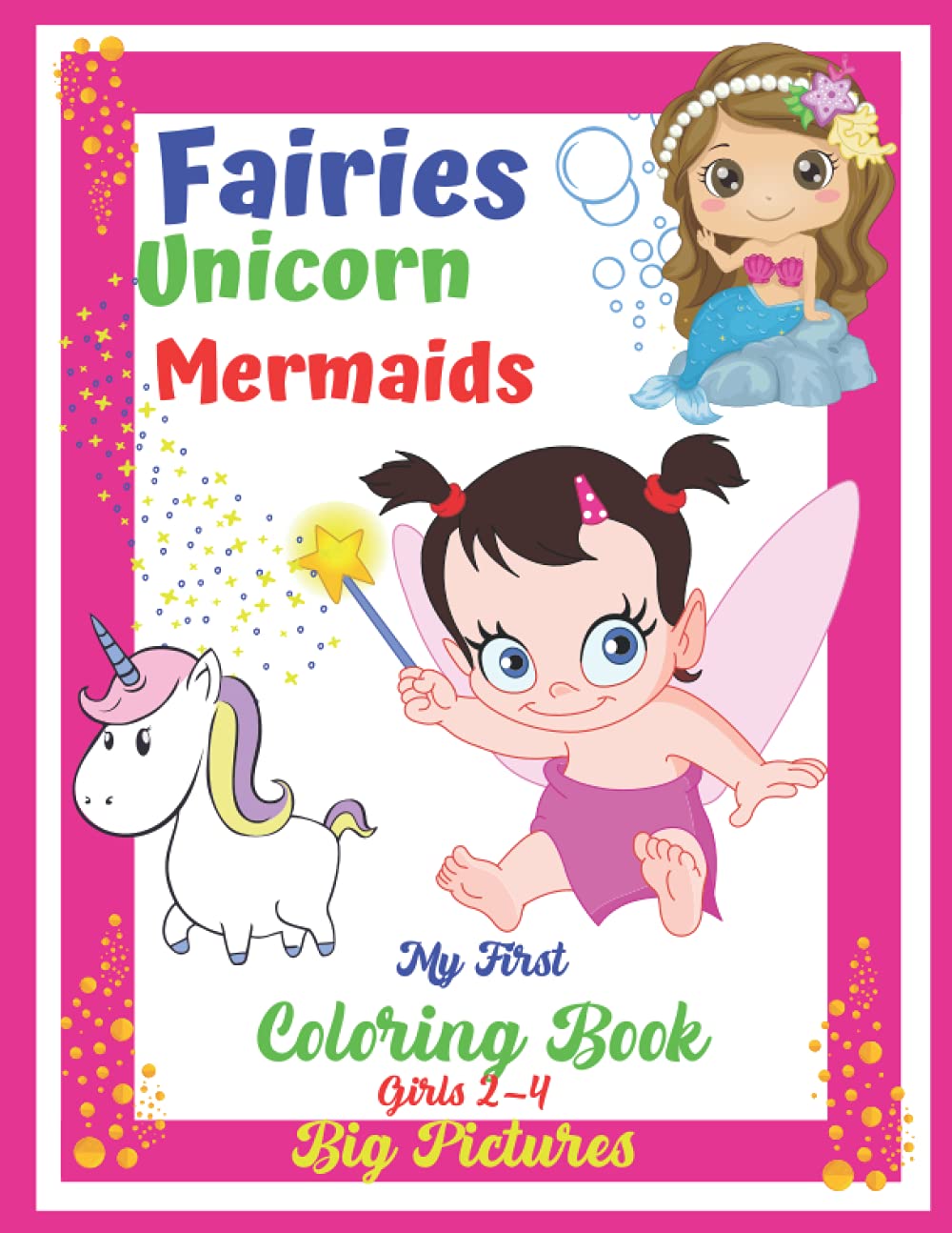 FAIRIES UNICORN MERMAIDS My First Coloring Book Girls 2-4 Big Pictures.: Simple illustrations of beautiful fairies, mermaids, unicorn for little ... First Coloring Book For Kids 2-4 Years Old.)