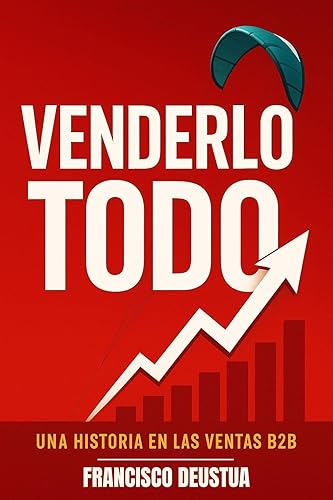 Venderlo todo Una historia real en las ventas b2b (Spanish Edition)