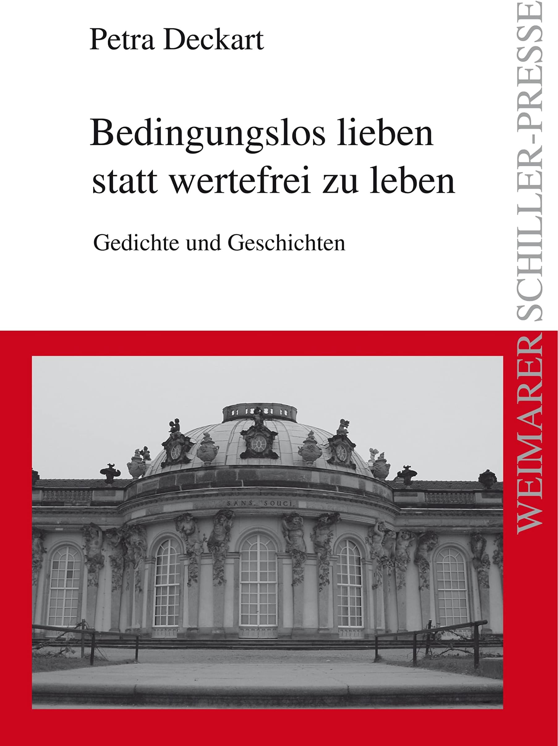 Bedingungslos lieben statt wertefrei zu leben: Gedichte und Geschichten (Weimarer Schiller-Presse) (German Edition)