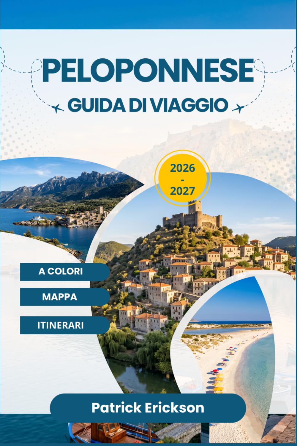 PELOPONNESE GUIDA DI VIAGGIO 2026 – 2027: Paesaggi senza tempo, siti UNESCO, ristoranti in riva al mare e itinerari accuratamente selezionati in ogni angolo della Grecia meridionale.