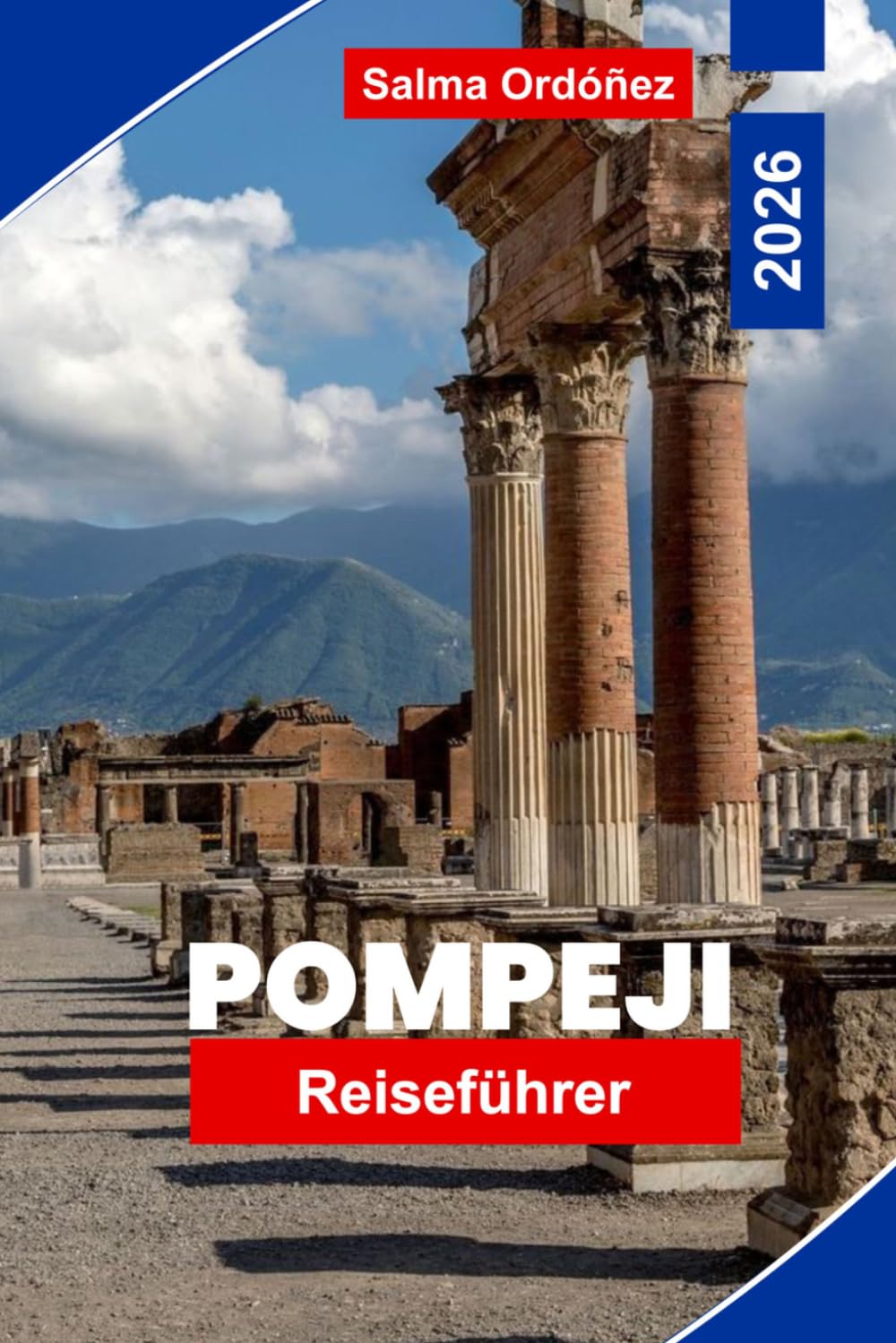 POMPEJI Reiseführer 2026: Entdecken Sie antike Ruinen, archäologische Stätten, historische Straßen, lokale Einblicke und praktische Tipps für Ihre Italienreise