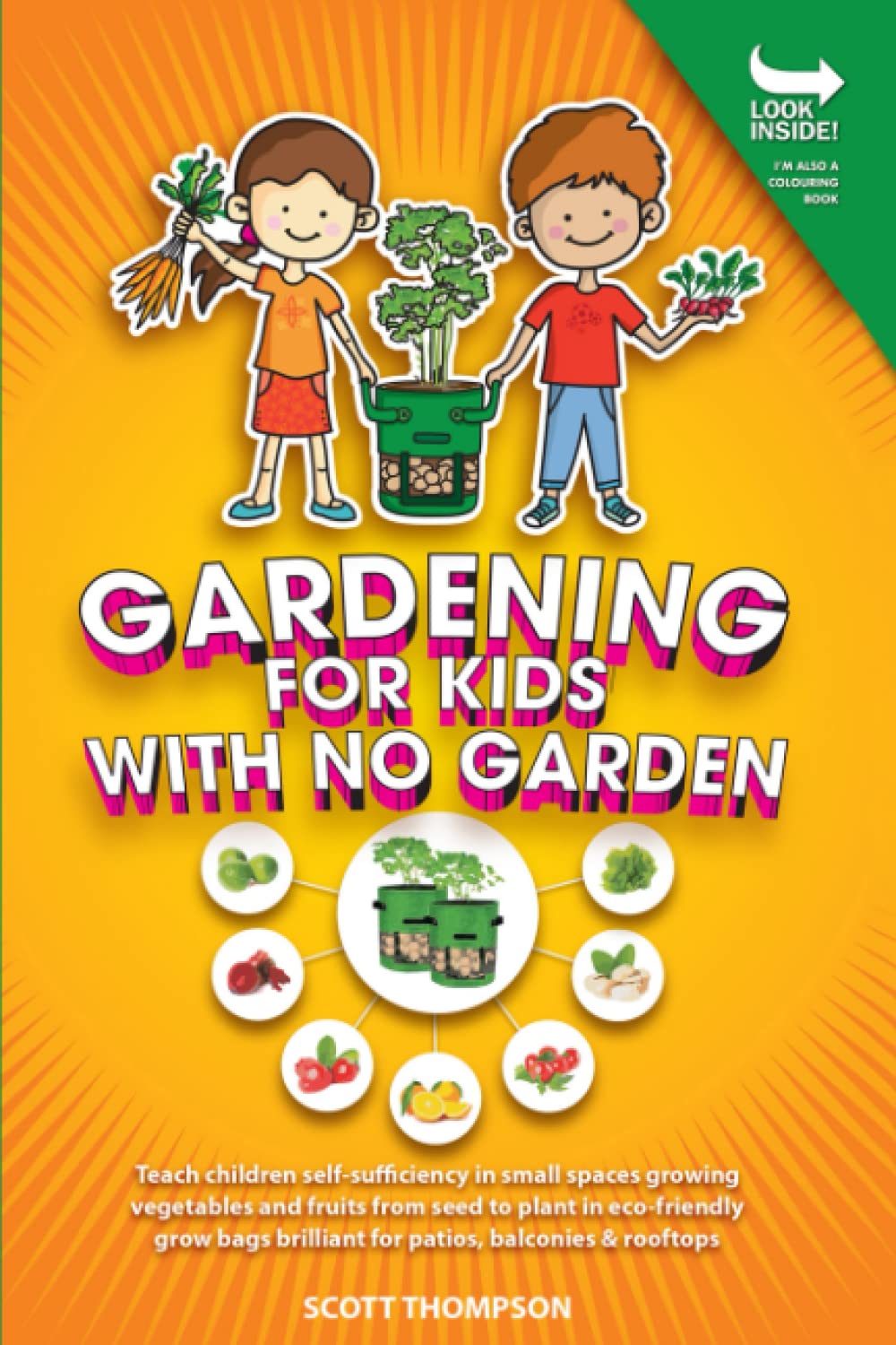 GARDENING FOR KIDS WITH NO GARDEN: Teach children self-sufficiency in small spaces growing vegetables and fruits from seed to plant in eco-friendly