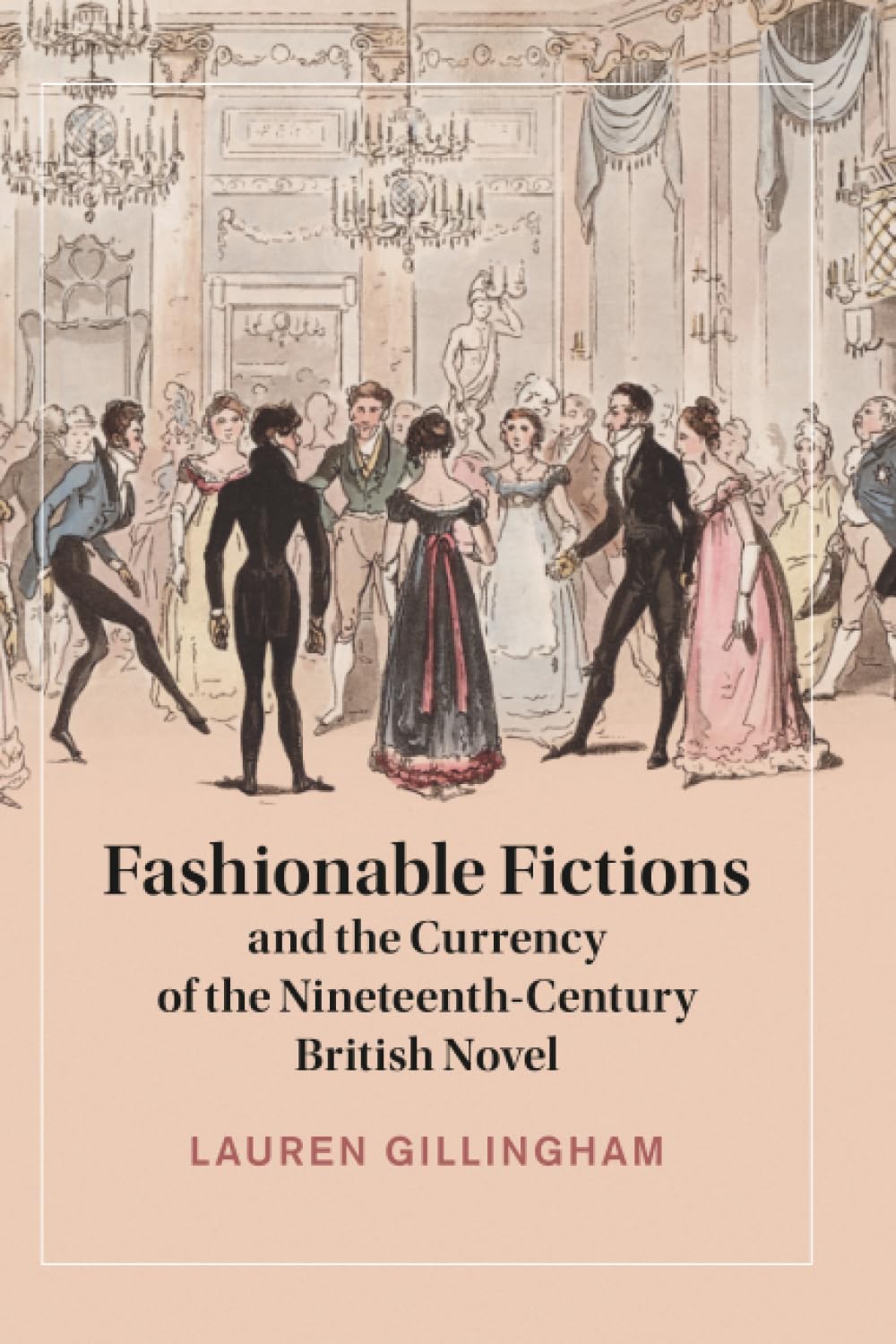 Fashionable Fictions and the Currency of the Nineteenth-Century British Novel: 143 (Cambridge Studies in Nineteenth-Century Literature and Culture, Series Number 143)