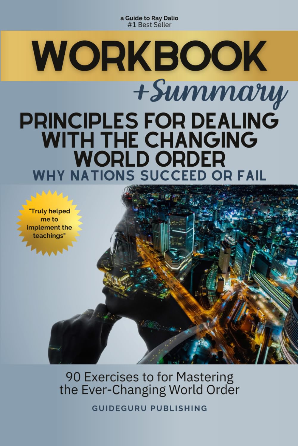Workbook For Principles for Dealing with the Changing World Order: Why Nations Succeed or Fail by Ray Dalio: 90 Exercises to for Mastering the Ever-Changing World Order