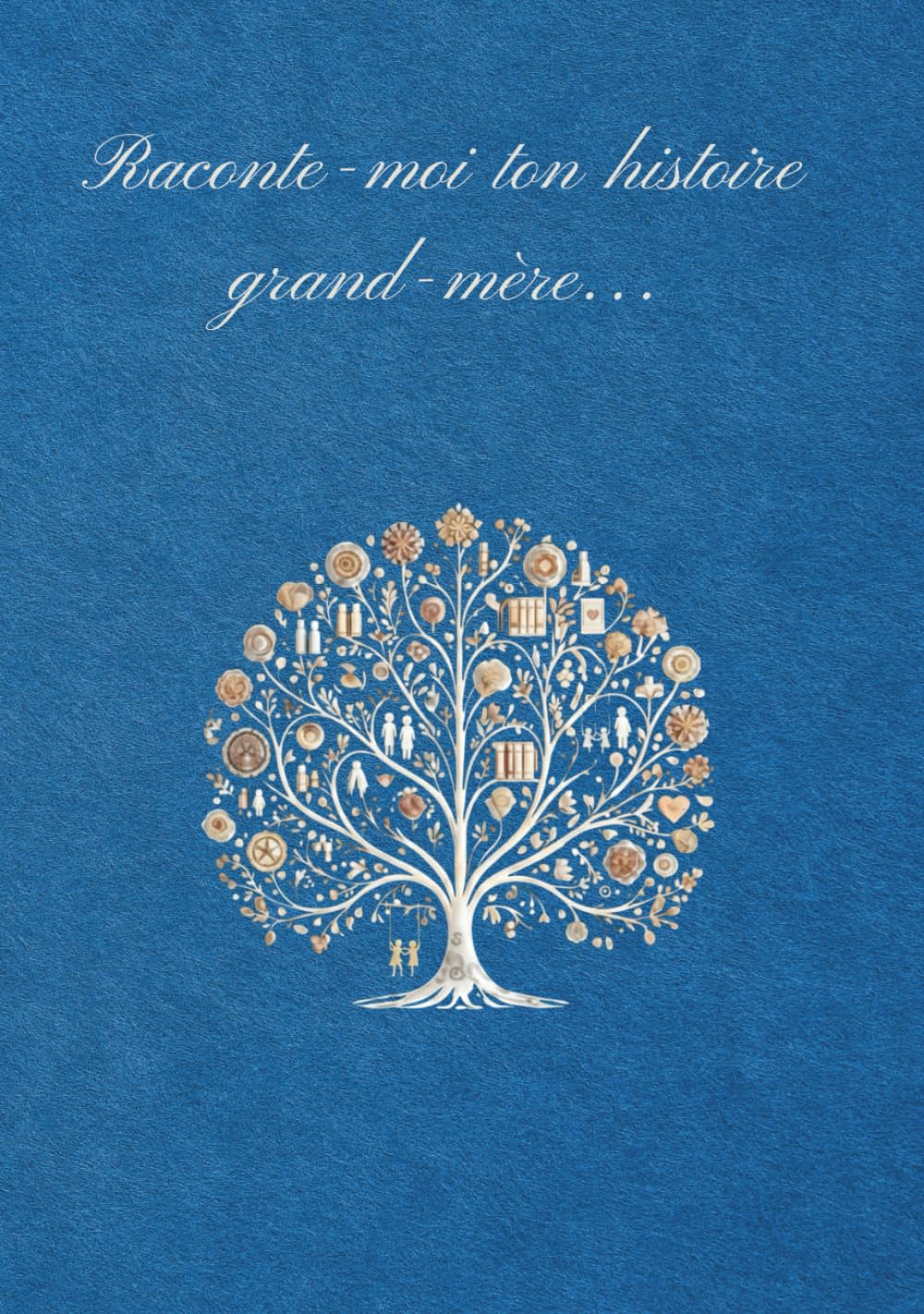 Raconte-moi ton histoire, grand-mère: Le journal de ta vie: Tes souvenirs, tes rêves et ton héritage pour moi (Collection Souvenirs de Famille)