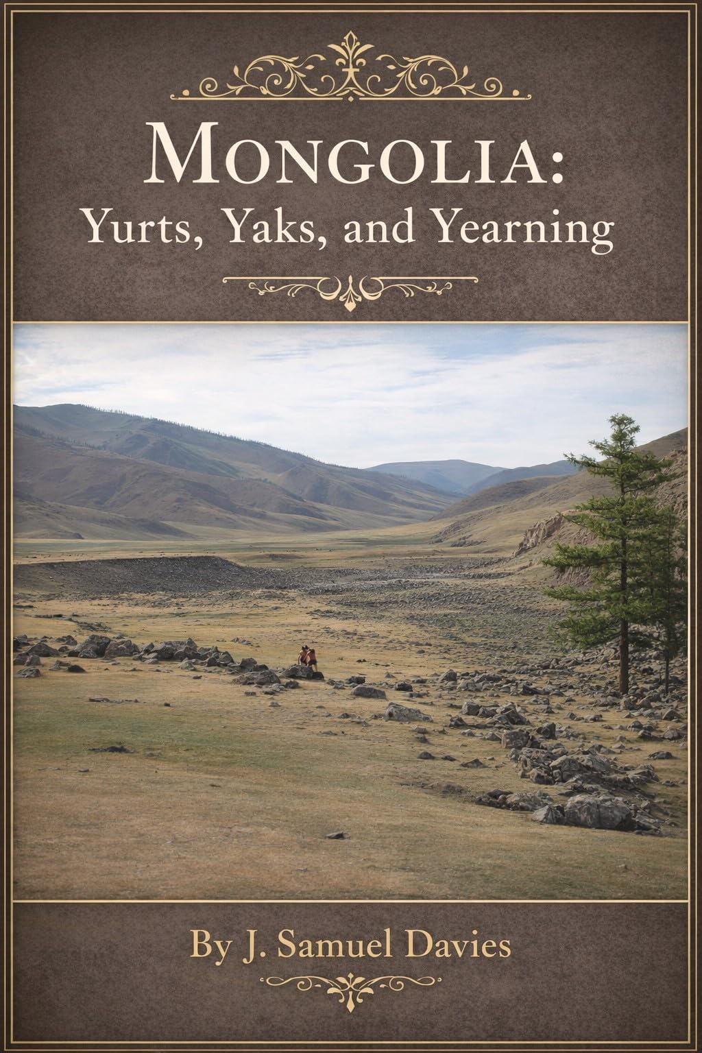 Mongolia: Yurts, Yaks, and Yearnings