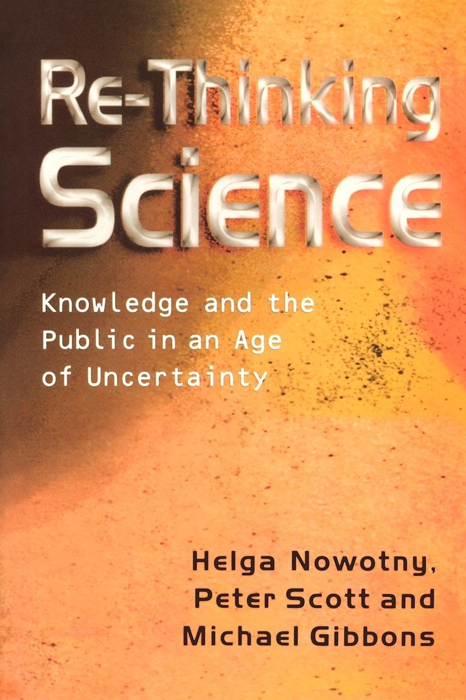 Re-Thinking Science: Knowledge and the Public in an Age of Uncertainty