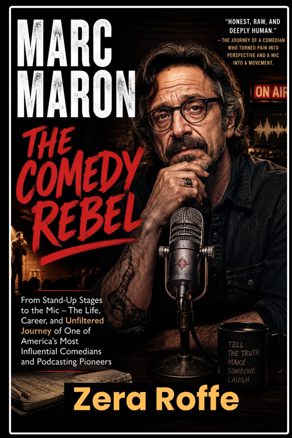 MARC MARON: THE COMEDY REBEL: From Stand-Up Stages to the Mic–The Life, Career, and Unfiltered Journey of One of America's Most Influential Comedians and Podcasting Pioneers