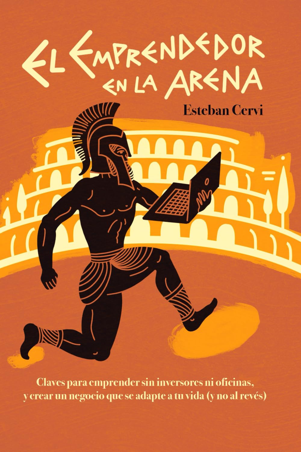 El emprendedor en la arena: Claves para emprender sin inversores ni oficinas, y crear un negocio que se adapte a tu vida (y no al revés).
