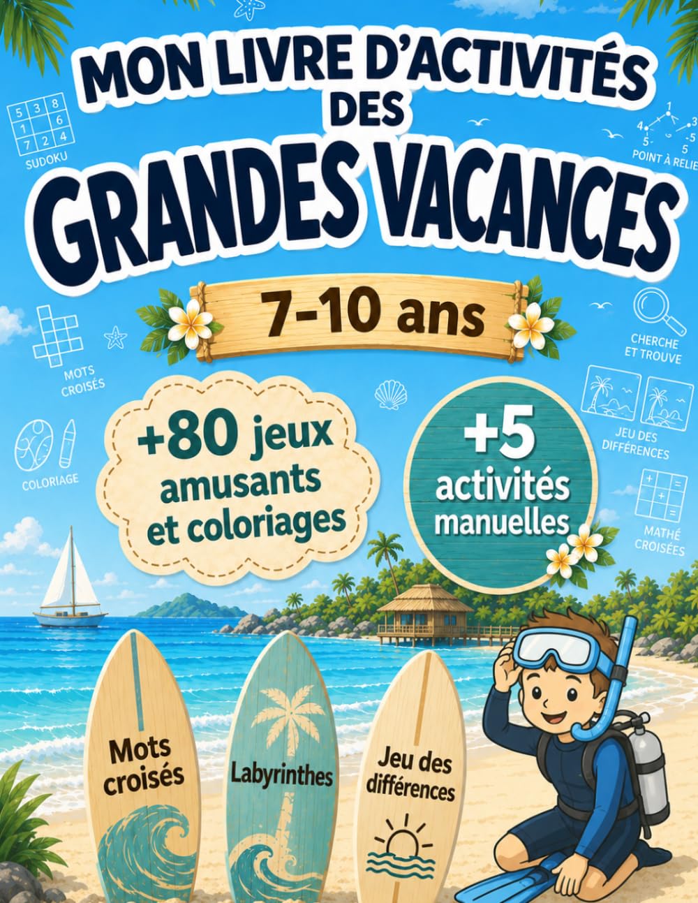 Mon Livre d'Activités des Grandes Vacances: Livre de coloriage et d'activités pour l'Été : Jeu des points à relier, labyrinthes, Mots Mêlés, Mots croisés, Activités manuelle et bien plus encore !