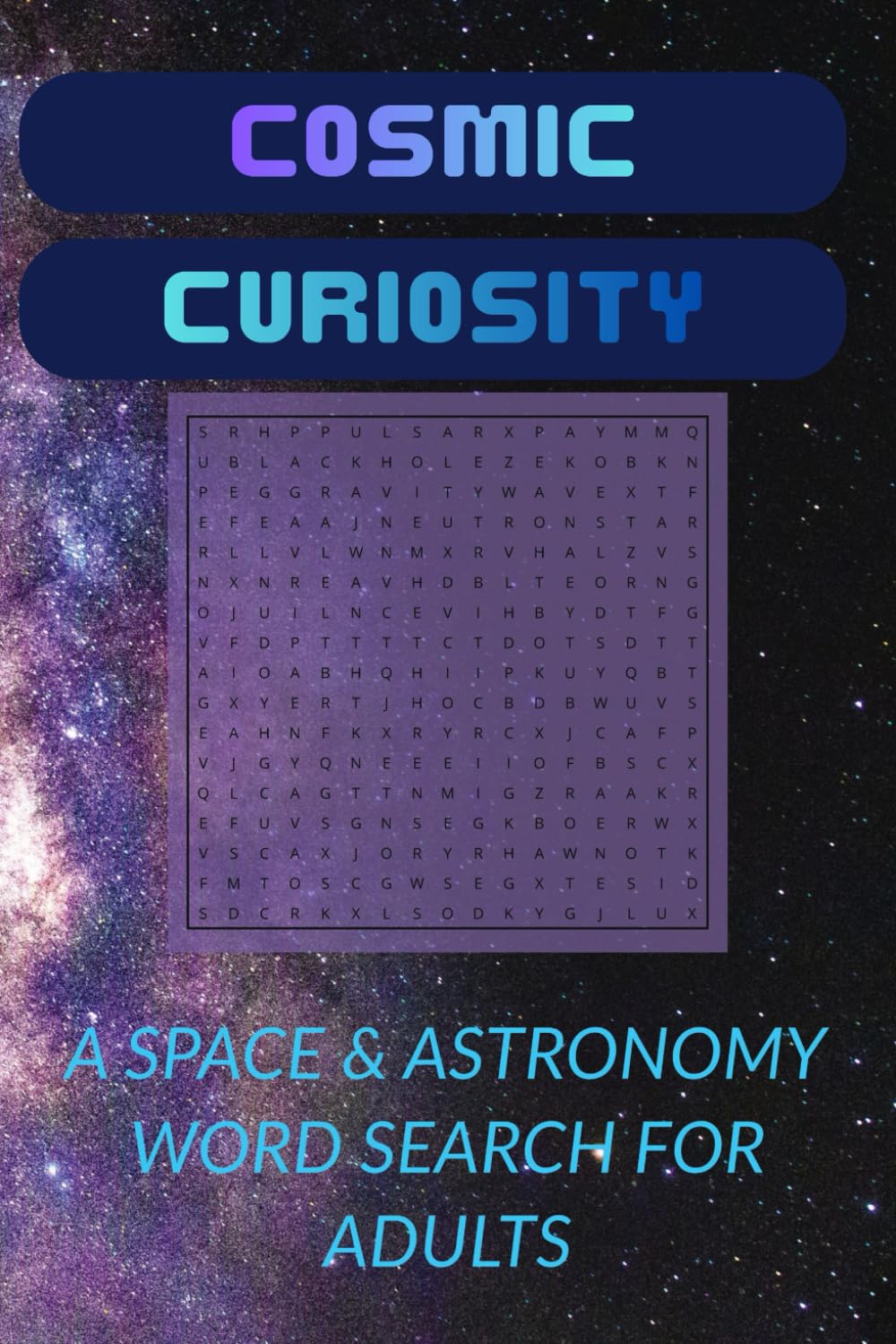 Cosmic Curiosity Word Search Puzzle Book: A Space & Astronomy Word Search for Adults: 55 Puzzles Inspired by Science, the Cosmos, and Classic Sci-Fi Films | 6x9 inches, 110 pgs