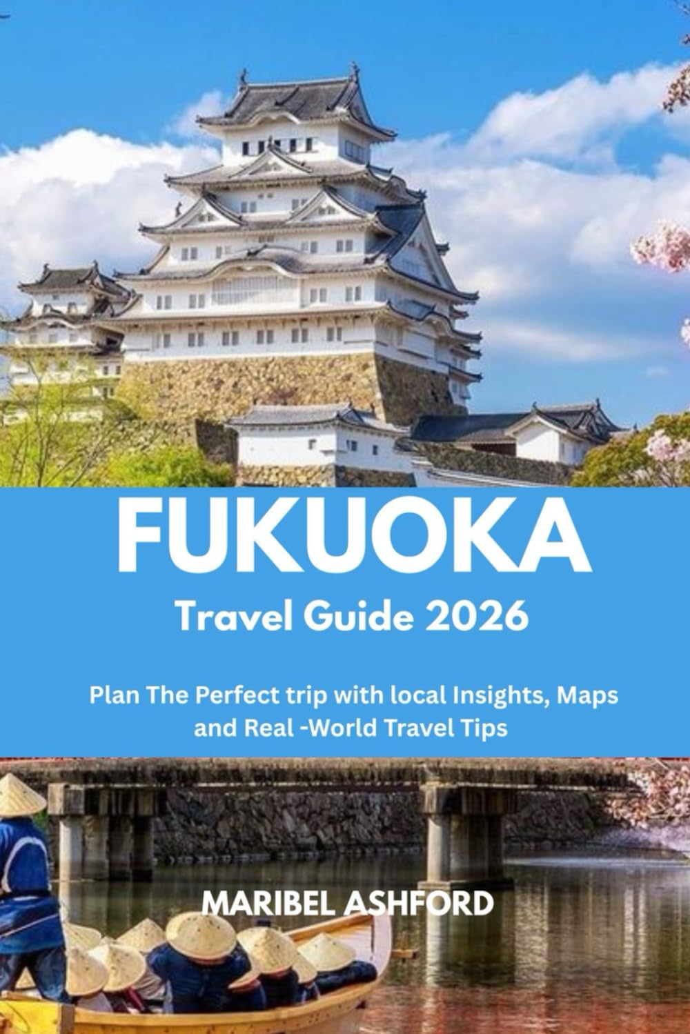 FUKUOKA TRAVEL GUIDE 2026: Plan the Perfect Trip with Local Insights, Maps, and Real-World Travel Tips