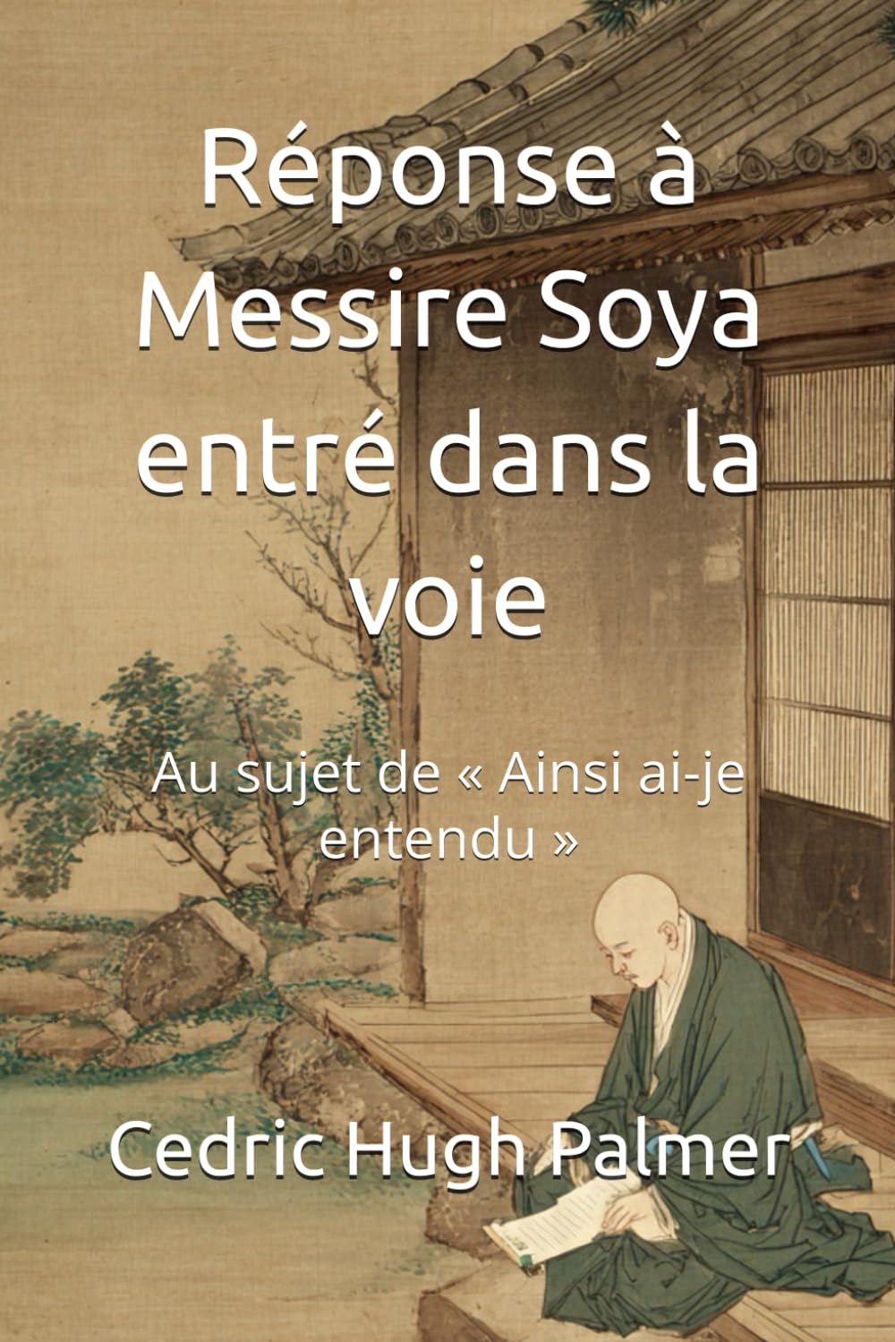 Réponse à Messire Soya entré dans la voie: Au sujet de « Ainsi ai-je entendu » (Ecrits de Nichiren Daishōnin commentés)