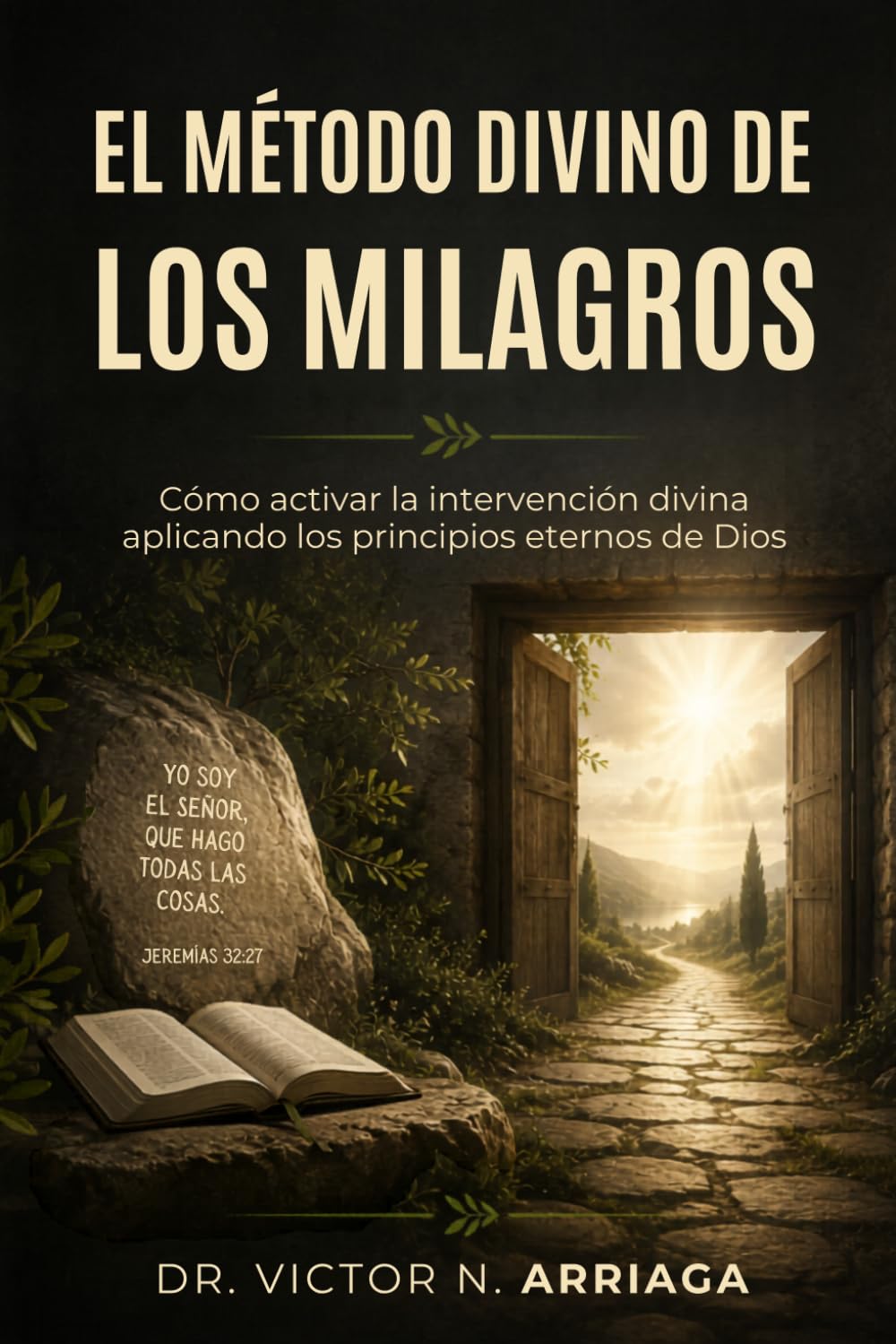 El Método Divino de Los Milagros: Cómo activar la intervención divina aplicando los principios eternos de Dios