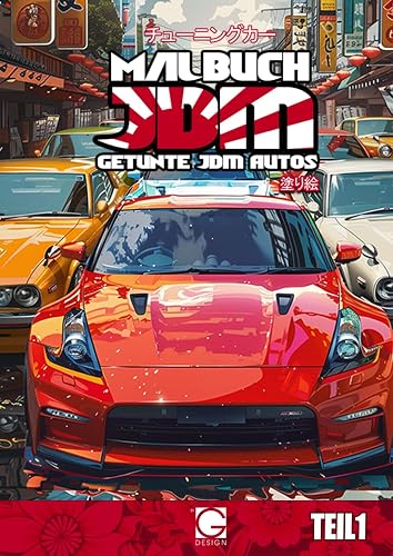 Malbuch Getunte JDM Autos: Traumautos aus dem Land der aufstehender Sonne! Mal sie alle aus und kreiere tolle Poster! (Malbücher Sportautos und Tuningautos, Band 1)