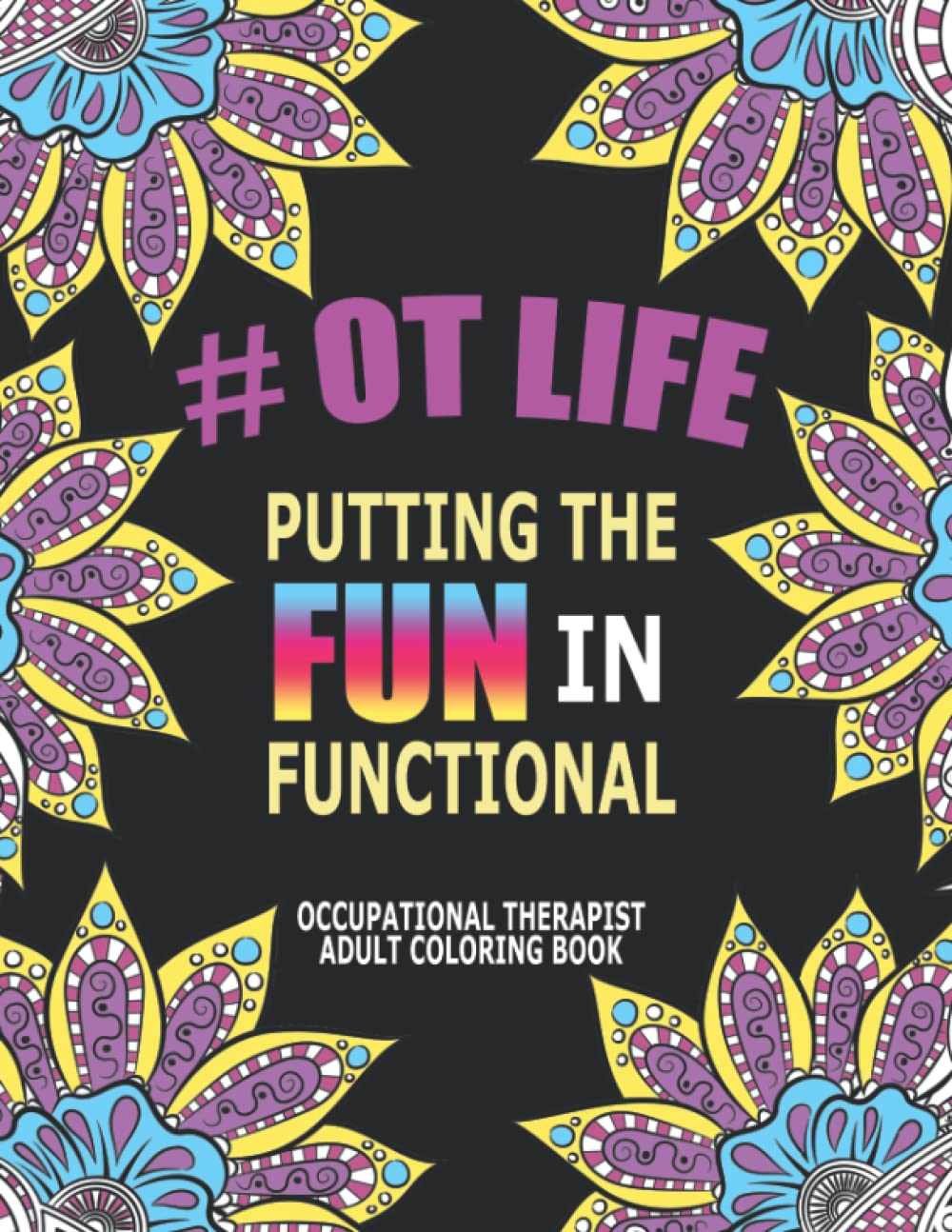 OCCUPATIONAL THERAPIST ADULT COLORING BOOK: A Funny Snarky and Humorous Occupational Therapist Appreciation Day Gift Ideas